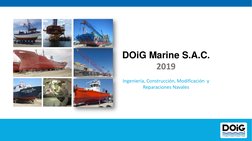 DOiG Marine S.A.C.
2019
Ingeniería, Construcción, Modificación  y 
Reparaciones Navales
