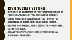 CIVIL SOCIETY SETTING
• SEES ITSELF AS A CHAMPION OF THE PEOPLE WIYH REGARD TO 
ENSURING ACCOUNTABILTY IN GOVERNMENT SERVICES