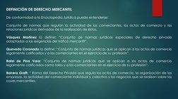 DEFINICIÓN DE DERECHO MERCANTIL
De conformidad a la Enciclopedia Jurídica puede entenderse:
Conjunto de normas que regulan la