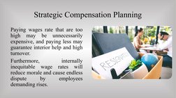 Strategic Compensation Planning
Paying wages rate that are too 
high 
may 
be 
unnecessarily 
expensive, and paying less may