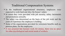 Traditional Compensation Systems
In the traditional organizational structures, employees were 
expected to work hard and obe