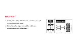 o Elasticity is the ability of the fabric to extend and recover to 
its original shape and length. 
o Knitted fabric has high