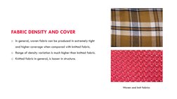 o In general, woven fabric can be produced in extremely tight 
and higher coverage when compared with knitted fabric. 
o Rang