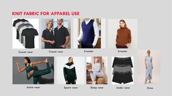 KNIT FABRIC FOR APPAREL USE 
Casual wear 
Casual wear 
Sweater 
Sweater 
Under wear 
Sleep wear 
Sports wear 
Active wear 
Dr