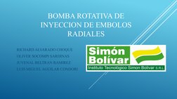 BOMBA ROTATIVA DE 
INYECCION DE EMBOLOS 
RADIALES
RICHARD ALVARADO CHOQUE
OLIVER SOCOMPI SARDINAS
JUVENAL BELTRAN RAMIREZ
LUI