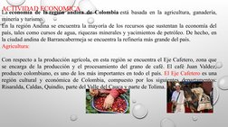 ACTIVIDAD ECONOMICA
La economía de la región andina de Colombia está basada en la agricultura, ganadería, 
minería y turismo.