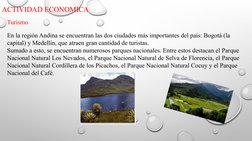 ACTIVIDAD ECONOMICA
Turismo
En la región Andina se encuentran las dos ciudades más importantes del país: Bogotá (la 
capital)