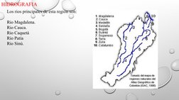 HIDROGRAFIA 
Los rios principales de esta región son:
Rio Magdalena.
Rio Cauca.
Rio Caquetá
Rio Patía
Rio Sinú.
