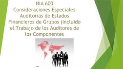 NIA 600
 Consideraciones Especiales-
Auditorias de Estados 
Financieros de Grupos (Incluido 
el Trabajo de los Auditores de