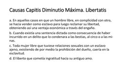 Causas Capitis Diminutio Máxima. Libertatis
a. En aquellos casos en que un hombre libre, en complicidad con otro, 
se hacia v