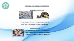 SERVICIOS DEL PROCESO PRODUCTIVO
RECEPCIÓN E INSPECCIÓN
LA INSPECCIÓN SE TRANSLADA AL PROVEEDOR, SERVICIO 
INCLUIDO EN LAS OB