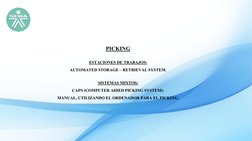 PICKING
ESTACIONES DE TRABAJOS:
AUTOMATED STORAGE – RETRIEVAL SYSTEM.
SISTEMAS MIXTOS:
CAPS (COMPUTER AIDED PICKING SYSTEM):