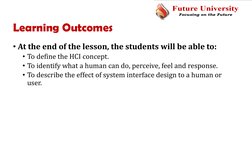 Learning Outcomes
• At the end of the lesson, the students will be able to:
• To define the HCI concept.
• To identify what a