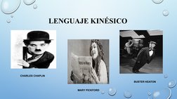 LENGUAJE KINÉSICO
CHARLES CHAPLIN
MARY PICKFORD
BUSTER KEATON
