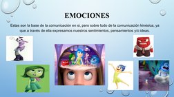 EMOCIONES
Estas son la base de la comunicación en si, pero sobre todo de la comunicación kinésica, ya 
que a través de ella e
