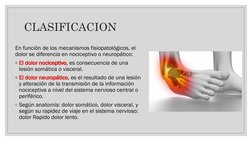 CLASIFICACION
En función de los mecanismos fisiopatológicos, el 
dolor se diferencia en nociceptivo o neuropático: 
◦El dolor