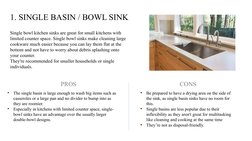 1. SINGLE BASIN / BOWL SINK
Single bowl kitchen sinks are great for small kitchens with 
limited counter space. Single bowl s