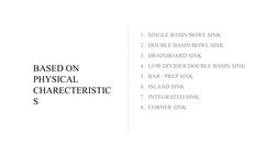 BASED ON 
PHYSICAL 
CHARECTERISTIC
S
1. SINGLE BASIN/BOWL SINK
2. DOUBLE BASIN/BOWL SINK
3. DRAINBOARD SINK
4. LOW DIVIDER DO