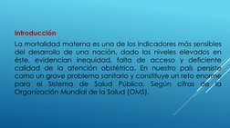 Introducción
La mortalidad materna es uno de los indicadores más sensibles
del desarrollo de una nación, dado los niveles ele