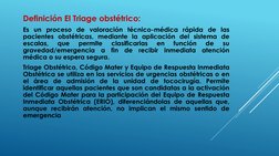 Definición El Triage obstétrico:
Es un proceso de valoración técnico-médica rápida de las
pacientes obstétricas, mediante la