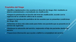 Propósitos del Triage
Identifica rápidamente a las usuarias en situación de riesgo vital, mediante un 
sistema estandarizado
