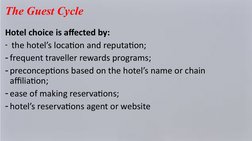 The Guest Cycle
Hotel choice is affected by: 
-  the hotel’s location and reputation; 
- frequent traveller rewards programs;