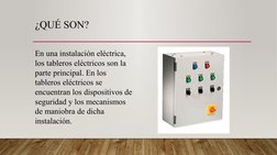 ¿QUÉ SON?
En una instalación eléctrica, 
los tableros eléctricos son la 
parte principal. En los 
tableros eléctricos se 
enc