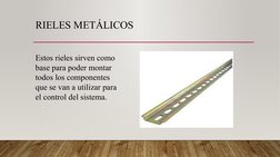 RIELES METÁLICOS 
Estos rieles sirven como 
base para poder montar 
todos los componentes 
que se van a utilizar para 
el con