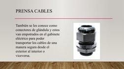 PRENSA CABLES
También se les conoce como 
conectores de glándula y estos 
van empotrados en el gabinete 
eléctrico para poder