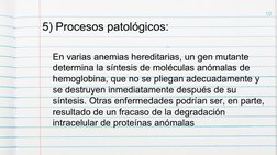 10 
5) Procesos patológicos:  
En varias anemias hereditarias, un gen mutante 
determina la síntesis de moléculas anómalas de