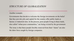 STRUCTURE OF GLOBALIZATION
Another example:
Governments that decide to welcome the foreign investments on the belief 
that th