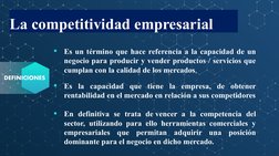 La competitividad empresarial 
La competitividad empresarial 

Es un término que hace referencia a la capacidad de un 
negoc