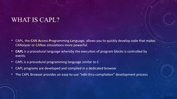 Confidential C
WHAT IS CAPL?
• CAPL, the CAN Access Programming Language, allows you to quickly develop code that makes 
CANa