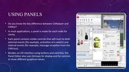 Confidential C
USING PANELS
• Do you know the key difference between CANalyzer and 
CANoe? 
• In most applications, a panel i
