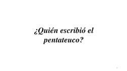 ¿Quién escribió el pentateuco?
4
