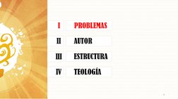 AUTOR
ESTRUCTURA
TEOLOGÍA
II
III
IV
6
PROBLEMAS
I
