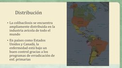 Distribución
• La colibacilosis se encuentra 
ampliamente distribuida en la 
industria avícola de todo el 
mundo
• En países