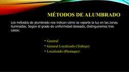MÉTODOS DE ALUMBRADO
• General
• General Localizado (Trabajo)
• Localizado (Destaque)
Los métodos de alumbrado nos indican có