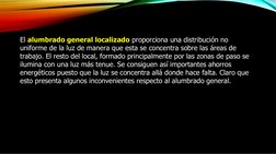 El alumbrado general localizado proporciona una distribución no 
uniforme de la luz de manera que esta se concentra sobre las