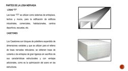 PARTES DE LA LOSA NERVADA
Las losas “TT” se utilizan como sistemas de entrepisos, 
techos y muros, para la edificación de edi
