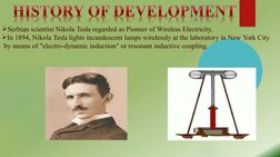 :
Serbian scientist Nikola Tesla regarded as Pioneer of Wireless Electricity.
In 1894, Nikola Tesla lights incandescent lam