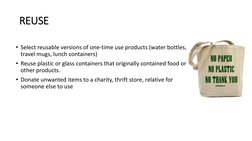 REUSE
• Select reusable versions of one-time use products (water bottles, 
travel mugs, lunch containers)
• Reuse plastic or