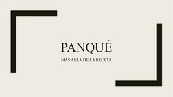 PANQUÉ
MÁS ALLÁ DE LA RECETA
