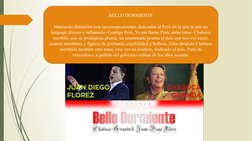 BELLO DURMIENTE
Marcando distancias con las composiciones dedicadas al Perú en la que se usa un 
lenguaje directo e inflamado