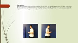 Torso twist
Stand with your feet facing forward, as wide as your shoulders, and your arms by your side with a 90-degree bend