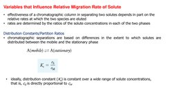 Variables that Influence Relative Migration Rate of Solute 
• effectiveness of a chromatographic column in separating two sol
