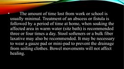 •
The amount of time lost from work or school is 
usually minimal. Treatment of an abscess or fistula is 
followed by a perio