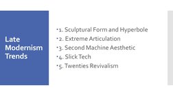 Late 
Modernism
Trends
1. Sculptural Form and Hyperbole
2. Extreme Articulation
3. Second Machine Aesthetic
4. Slick Tech