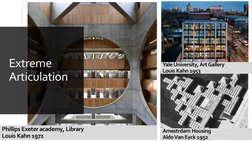 Extreme 
Articulation
Phillips Exeter academy, Library
Louis Kahn 1972
Amestrdam Housing
Aldo Van Eyck 1952
Yale University,