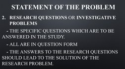 STATEMENT OF THE PROBLEM
2. RESEARCH QUESTIONS OR INVESTIGATIVE 
PROBLEMS
- THE SPECIFIC QUESTIONS WHICH ARE TO BE 
ANSWERED